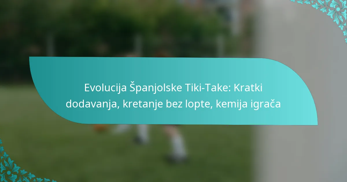 featured-image-evolucija-spanjolske-tiki-take-kratki-dodavanja-kretanje-bez-lopte-kemija-igraca