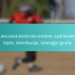 featured-image-francuska-kontrola-sredine-zadrzavanje-lopte-distribucija-sinergija-igraca
