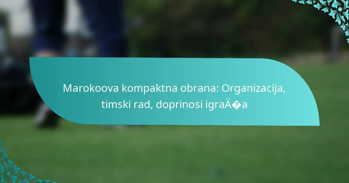 featured-image-marokoova-kompaktna-obrana-organizacija-timski-rad-doprinosi-igraaa