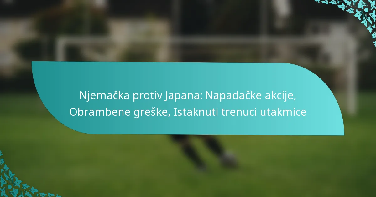 featured-image-njemacka-protiv-japana-napadacke-akcije-obrambene-greske-istaknuti-trenuci-utakmice