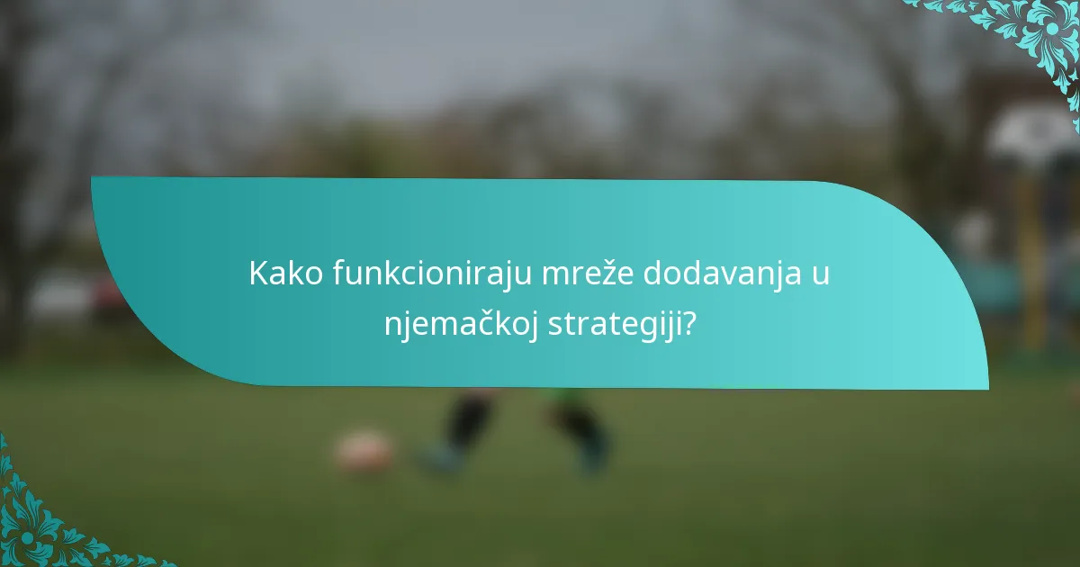 Kako funkcioniraju mreže dodavanja u njemačkoj strategiji?