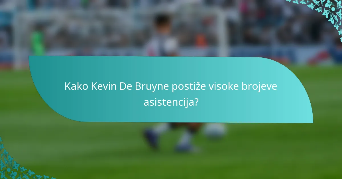 Kako Kevin De Bruyne postiže visoke brojeve asistencija?
