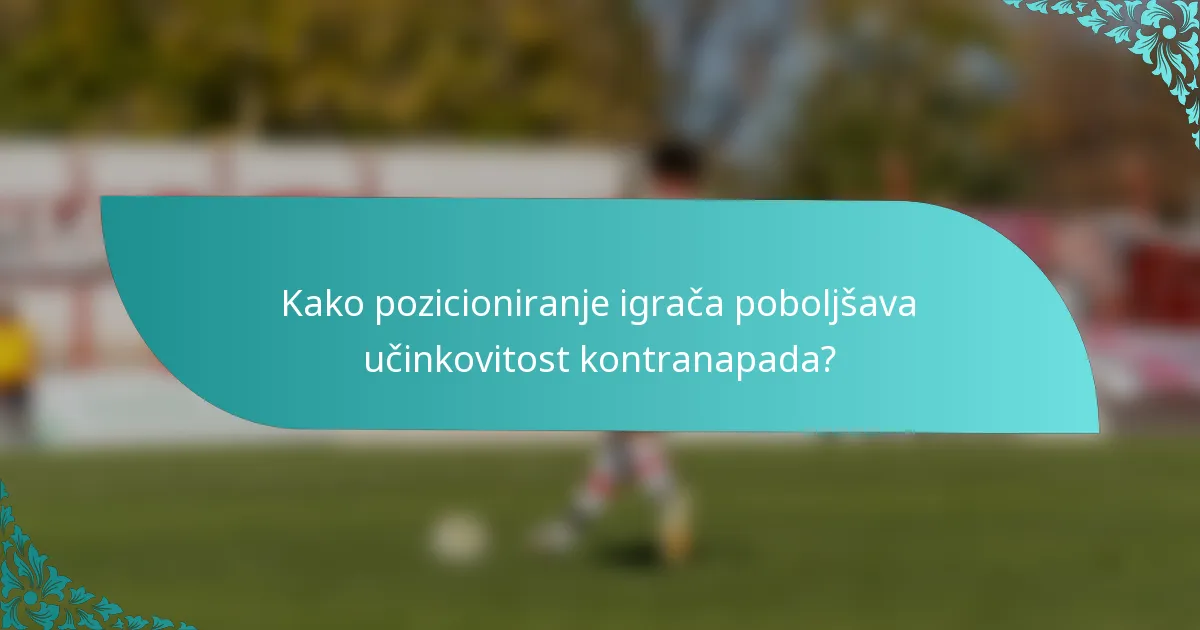 Kako pozicioniranje igrača poboljšava učinkovitost kontranapada?