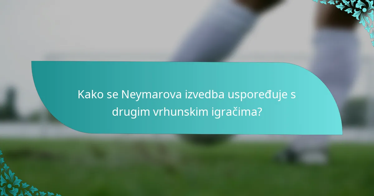 Kako se Neymarova izvedba uspoređuje s drugim vrhunskim igračima?