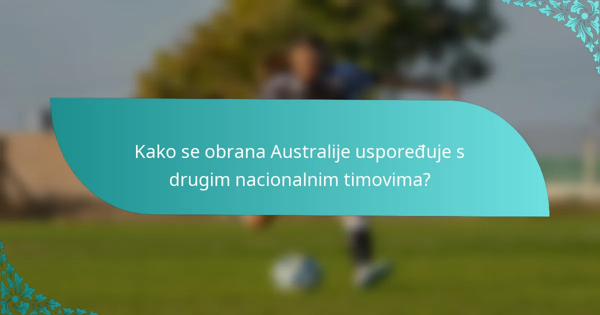 Kako se obrana Australije uspoređuje s drugim nacionalnim timovima?