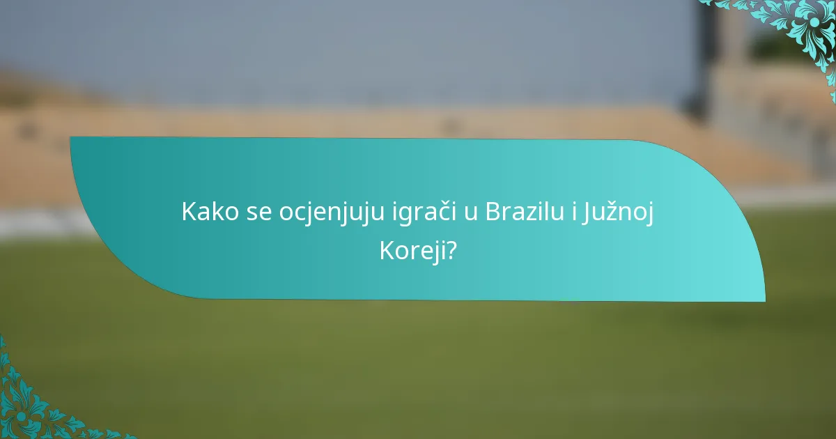 Kako se ocjenjuju igrači u Brazilu i Južnoj Koreji?