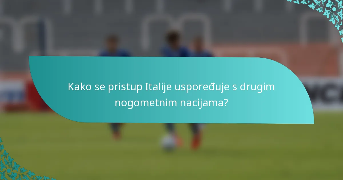 Kako se pristup Italije uspoređuje s drugim nogometnim nacijama?