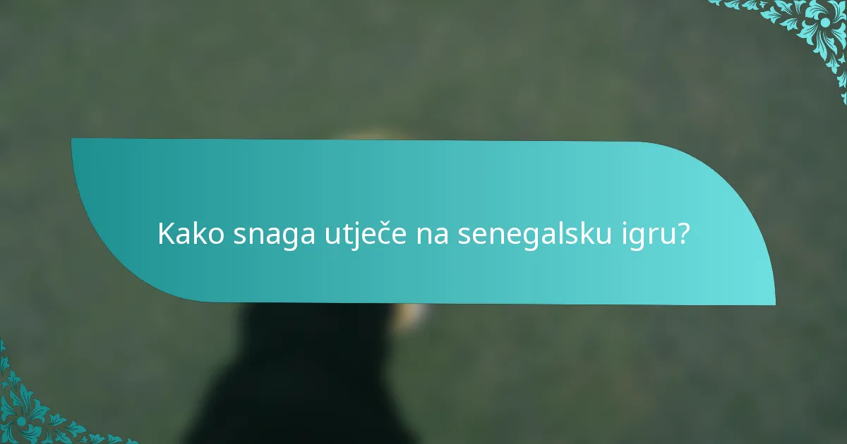 Kako snaga utječe na senegalsku igru?