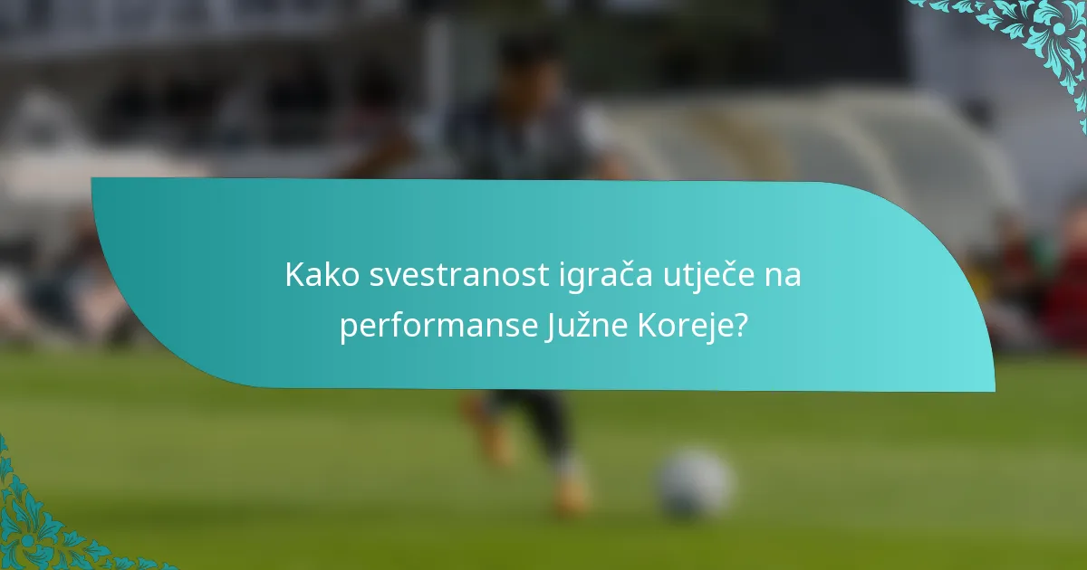 Kako svestranost igrača utječe na performanse Južne Koreje?