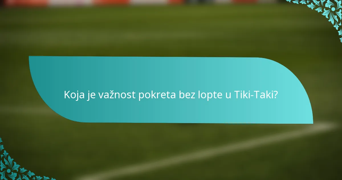 Koja je važnost pokreta bez lopte u Tiki-Taki?