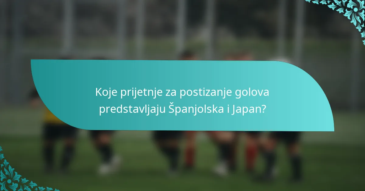 Koje prijetnje za postizanje golova predstavljaju Španjolska i Japan?