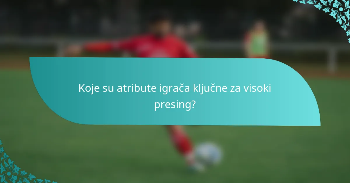 Koje su atribute igrača ključne za visoki presing?