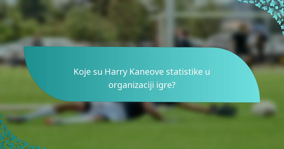 Koje su Harry Kaneove statistike u organizaciji igre?