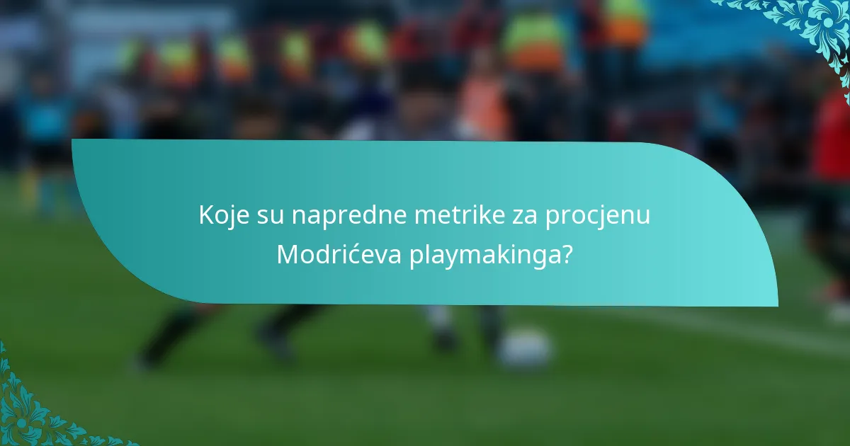 Koje su napredne metrike za procjenu Modrićeva playmakinga?