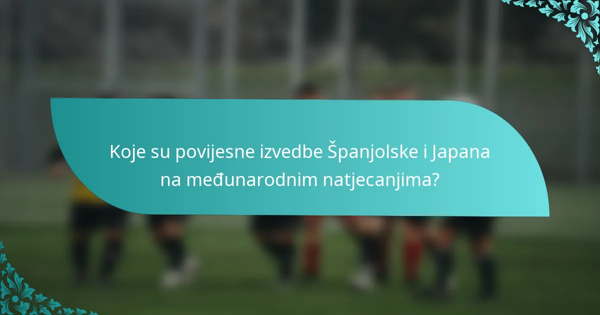 Koje su povijesne izvedbe Španjolske i Japana na međunarodnim natjecanjima?