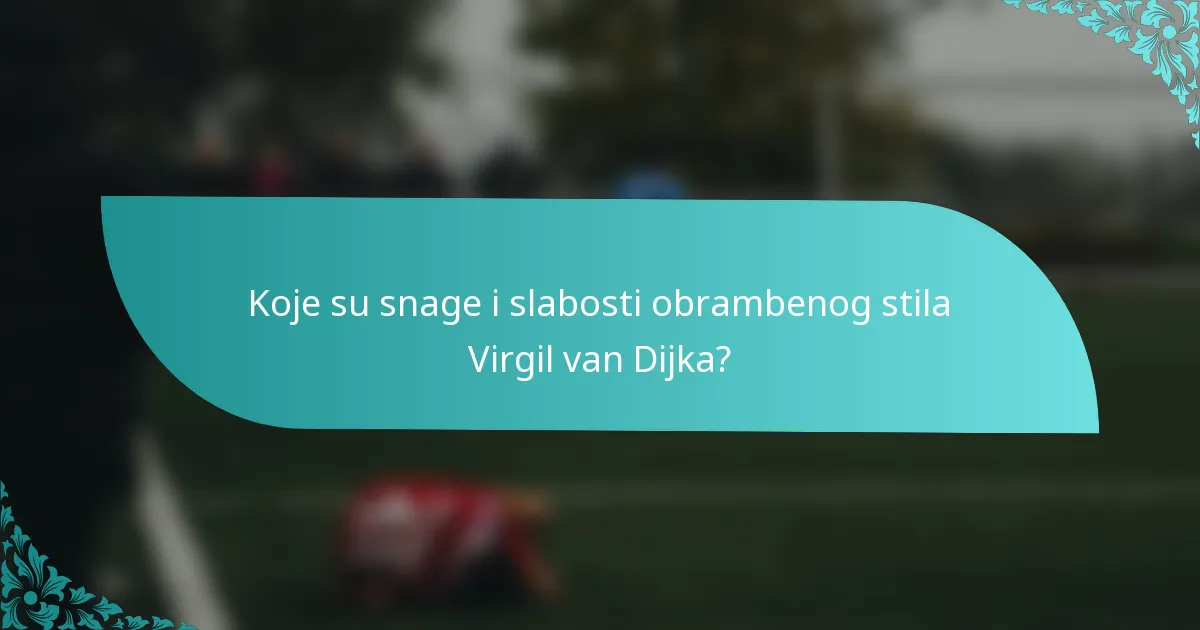 Koje su snage i slabosti obrambenog stila Virgil van Dijka?