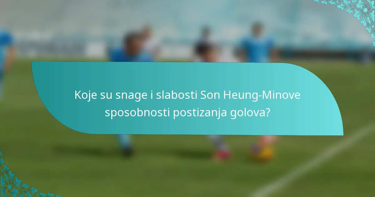 Koje su snage i slabosti Son Heung-Minove sposobnosti postizanja golova?