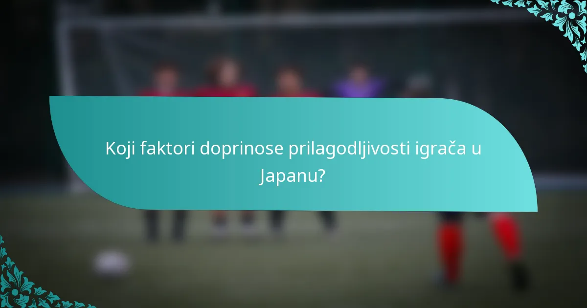 Koji faktori doprinose prilagodljivosti igrača u Japanu?