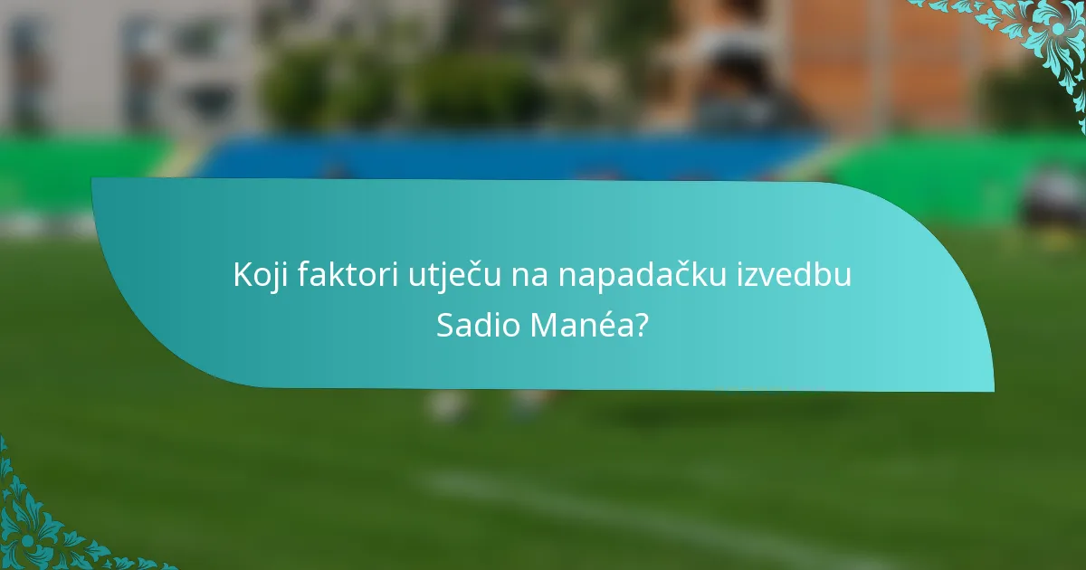 Koji faktori utječu na napadačku izvedbu Sadio Manéa?