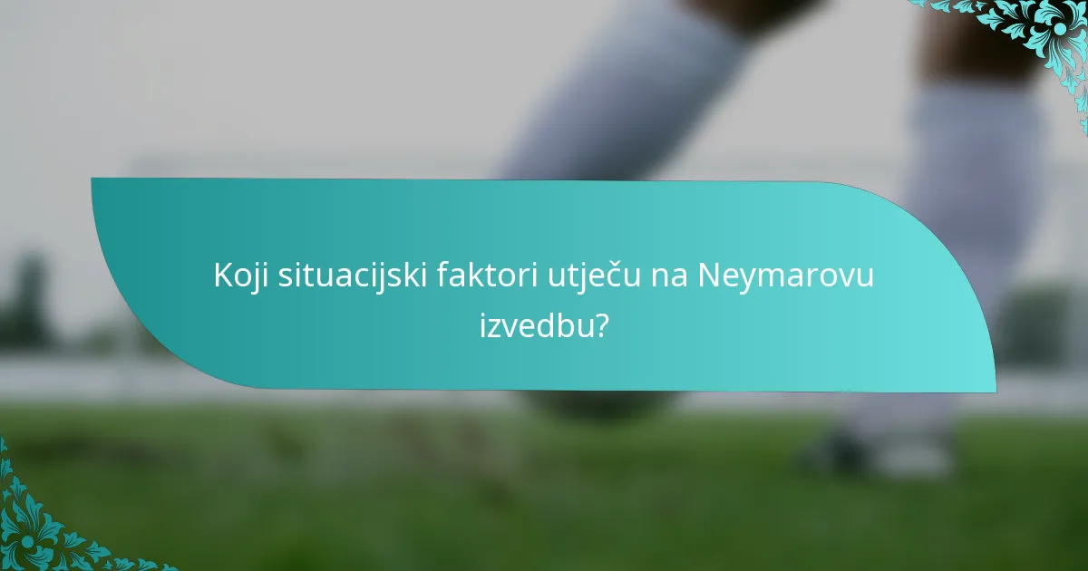 Koji situacijski faktori utječu na Neymarovu izvedbu?