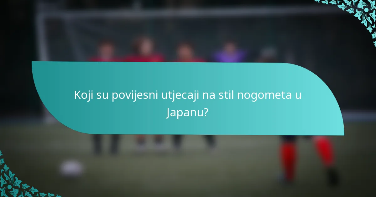 Koji su povijesni utjecaji na stil nogometa u Japanu?
