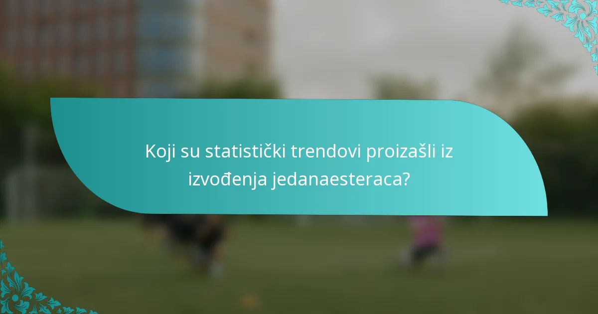 Koji su statistički trendovi proizašli iz izvođenja jedanaesteraca?
