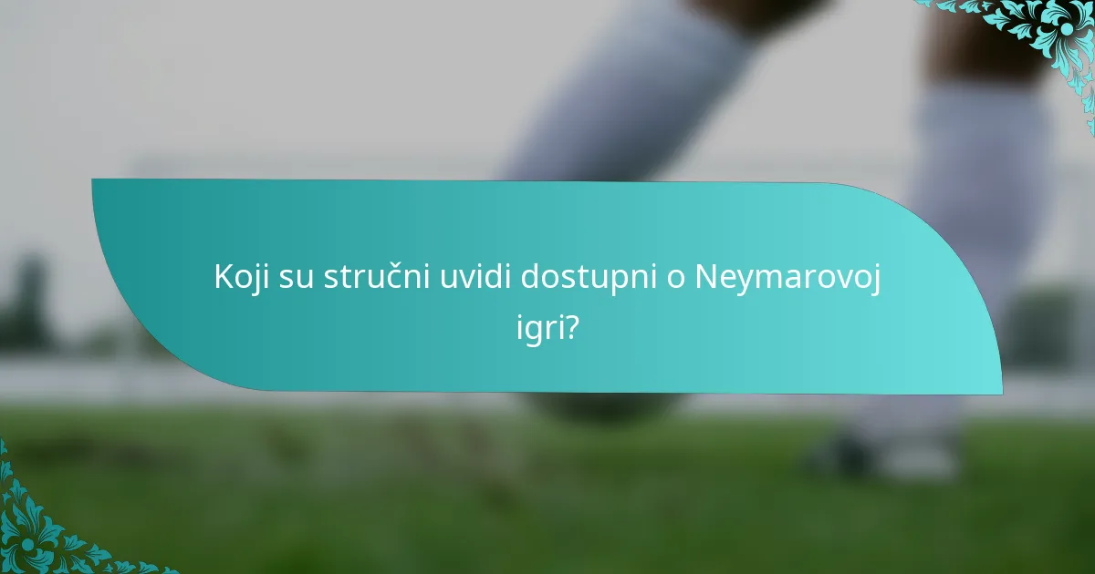 Koji su stručni uvidi dostupni o Neymarovoj igri?