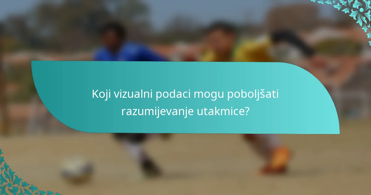 Koji vizualni podaci mogu poboljšati razumijevanje utakmice?