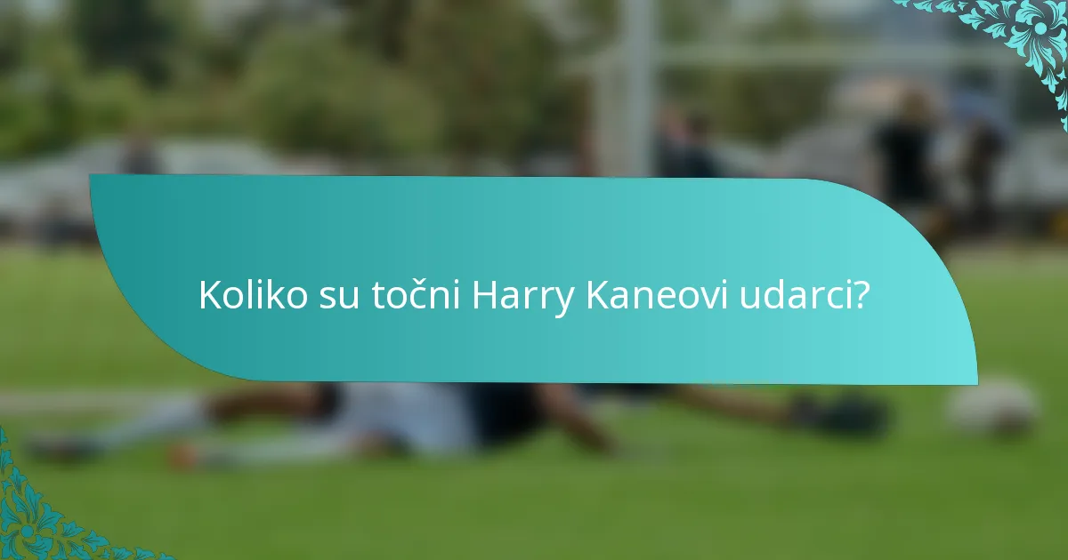 Koliko su točni Harry Kaneovi udarci?