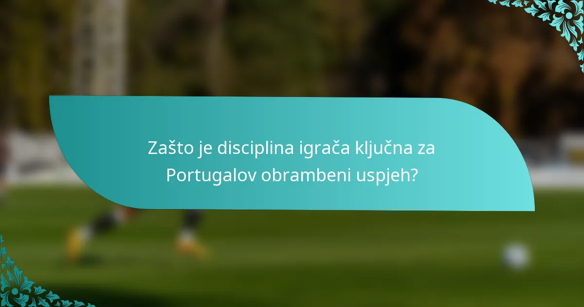Zašto je disciplina igrača ključna za Portugalov obrambeni uspjeh?